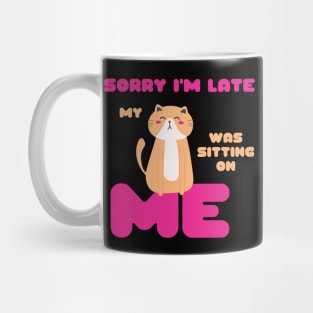 Sorry I'm Late, My Cat Was Sitting on Me Cute Cat Lovers Gift Mug